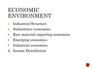 1. Industrial Structure
 Subsistence economies
 Raw material exporting economies
 Emerging economies
 Industrial economies
2. Income Distribution
 