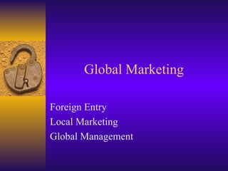 Global Marketing Foreign Entry Local Marketing Global Management 