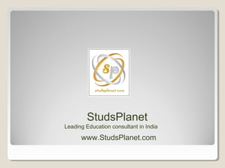 StudsPlanet
Leading Education consultant in India

      www.StudsPlanet.com
 