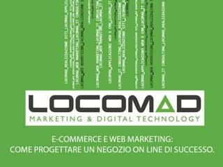 Global Marketing Expo 2013: “E-Commerce e Web Marketing: come progettare un negozio on line di successo” a cura di LocoMad