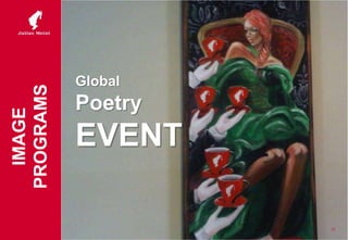 Global
Poetry
EVENT
17
IMAGE
PROGRAMS
 