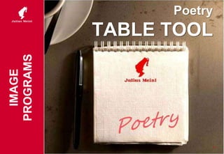 Poetry
TABLE TOOL
20
IMAGE
PROGRAMS
 
