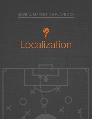 GLOBAL MARKETING PLAYBOOK
Localization
 