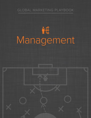 sizeable number of countries, it’s OK to assign a goal for a bucket of countries that you
label “other,” so long as you remember to examine the data on a country level prior to
setting a group goal.
Lastly, when you bunch countries together as opposed to separating them out, it’s
easy to overlook country-specific trends and opportunities to invest more in high-yield
regions. Remember to put the “nation” in international and design your marketing
activities with a country-first mentality.
GLOBAL MARKETING PLAYBOOK
Management
 