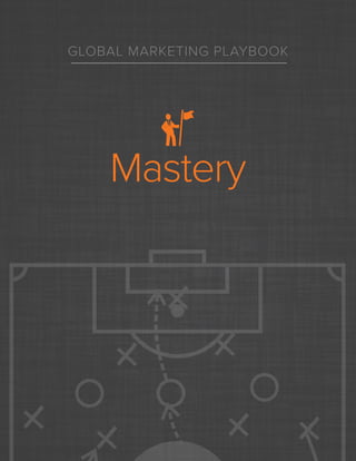 sizeable number of countries, it’s OK to assign a goal for a bucket of countries that you
label “other,” so long as you remember to examine the data on a country level prior to
setting a group goal.
Lastly, when you bunch countries together as opposed to separating them out, it’s
easy to overlook country-specific trends and opportunities to invest more in high-yield
regions. Remember to put the “nation” in international and design your marketing
activities with a country-first mentality.
GLOBAL MARKETING PLAYBOOK
Mastery
 