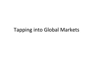 Tapping into Global Markets
 
