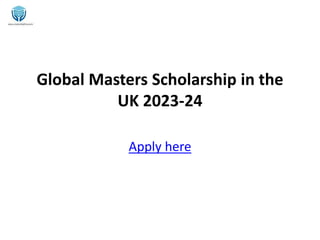 Global Masters Scholarship in the
UK 2023-24
Apply here
 