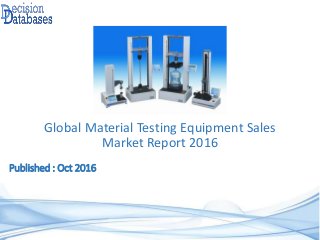 Global Material Testing Equipment Sales
Market Report 2016
Published : Oct 2016
 