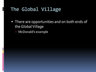 The Global VillageThere are opportunities and on both ends of the Global VillageMcDonald’s example