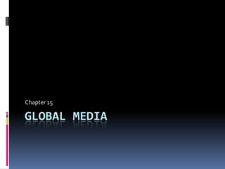 Global media Chapter 15 