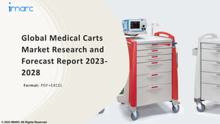 Global Medical Carts
Market Research and
Forecast Report 2023-
2028
Format: PDF+EXCEL
© 2023 IMARC All Rights Reserved
 