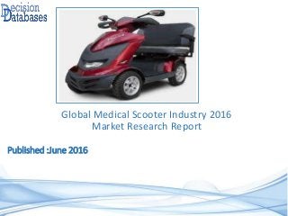 Published :June 2016
Global Medical Scooter Industry 2016
Market Research Report
 