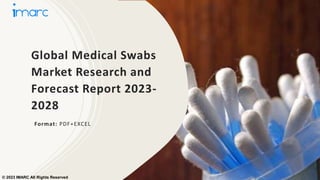 Global Medical Swabs
Market Research and
Forecast Report 2023-
2028
Format: PDF+EXCEL
© 2023 IMARC All Rights Reserved
 