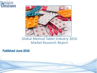 Published :June 2016
Global Medical Tablet Industry 2016
Market Research Report
 