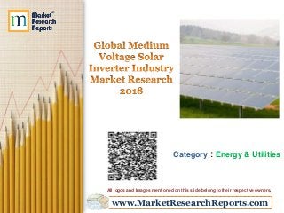 www.MarketResearchReports.com
Category : Energy & Utilities
All logos and Images mentioned on this slide belong to their respective owners.
 