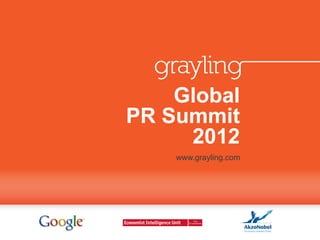 Global
PR Summit
     2012
    www.grayling.com
 