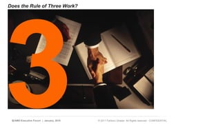 Does 3the Rule of Three Work?? 
12 | AMD Executive Forum | January, 2010 © 2011 Fariborz Ghadar All Rights reserved - CONFIDENTIAL 
 