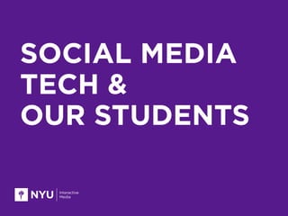 SOCIAL MEDIA
TECH &
OUR STUDENTS
 