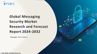 Global Messaging
Security Market
Research and Forecast
Report 2024-2032
Format: PDF+EXCEL
© 2023 IMARC All Rights Reserved
 