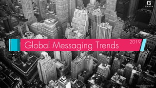 Global Messaging Trends CHina CHat 2019 andrew@grata.co
Global Messaging Trends
2019
Image: Tatiana Fet
 
