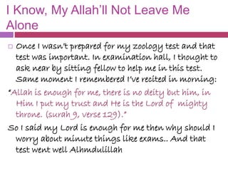 I Know, My Allah’ll Not Leave Me
Alone
 Once I wasn’t prepared for my zoology test and that
test was important. In examin...