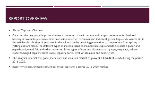 global caps and closures market 2012 2016 Valley cottage, ny -- (sbwire) -- 06/21/2018 -- future market insights presents a new report titled 'plastic caps and closures market: global industry analysis 2012 – 2016 and opportunity assessment 2017-2027' that studies the performance of the global plastic caps and closures market over a 10. global caps and closures market 2012 2016 Valley cottage, ny -- (sbwire) -- 06/21/2018 -- future market insights presents a new report titled 'plastic caps and closures market: global industry analysis 2012 – 2016 and opportunity assessment 2017-2027' that studies the performance of the global plastic caps and closures market over a 10.