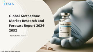 Global Methadone
Market Research and
Forecast Report 2024-
2032
Format: PDF+EXCEL
© 2023 IMARC All Rights Reserved
 