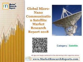www.MarketResearchReports.com
Category : Satellite
All logos and Images mentioned on this slide belong to their respective owners.
 