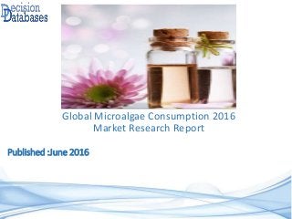 Published :June 2016
Global Microalgae Consumption 2016
Market Research Report
 