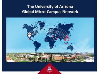 The University of Arizona
Global Micro-Campus Network
1
 