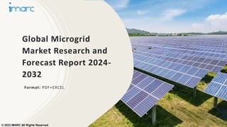 Global Microgrid
Market Research and
Forecast Report 2024-
2032
Format: PDF+EXCEL
© 2023 IMARC All Rights Reserved
 