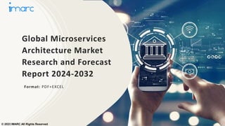 Global Microservices
Architecture Market
Research and Forecast
Report 2024-2032
Format: PDF+EXCEL
© 2023 IMARC All Rights Reserved
 