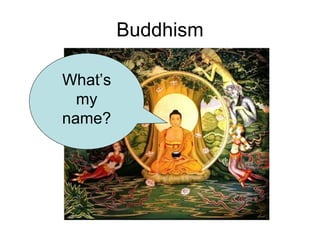 Buddhism What’s my name? 