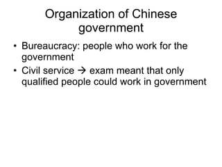 Organization of Chinese government Bureaucracy: people who work for the government Civil service    exam meant that only qualified people could work in government 