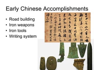 Early Chinese Accomplishments Road building Iron weapons Iron tools Writing system 