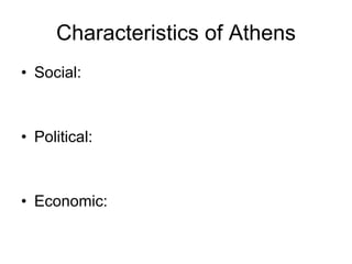 Characteristics of Athens Social: Political: Economic: 