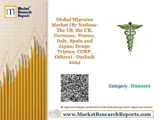 www.MarketResearchReports.com
Category : Diseases
All logos and Images mentioned on this slide belong to their respective owners.
 