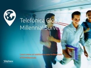 Telefónica Global
Millennial Survey_

Learn more at telefonica.com/millennials
#TEFMillennials

 
