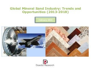 Global Mineral Sand Industry: Trends and
Opportunities (2013-2018)
February 2014

 