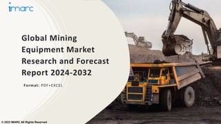 Global Mining
Equipment Market
Research and Forecast
Report 2024-2032
Format: PDF+EXCEL
© 2023 IMARC All Rights Reserved
 
