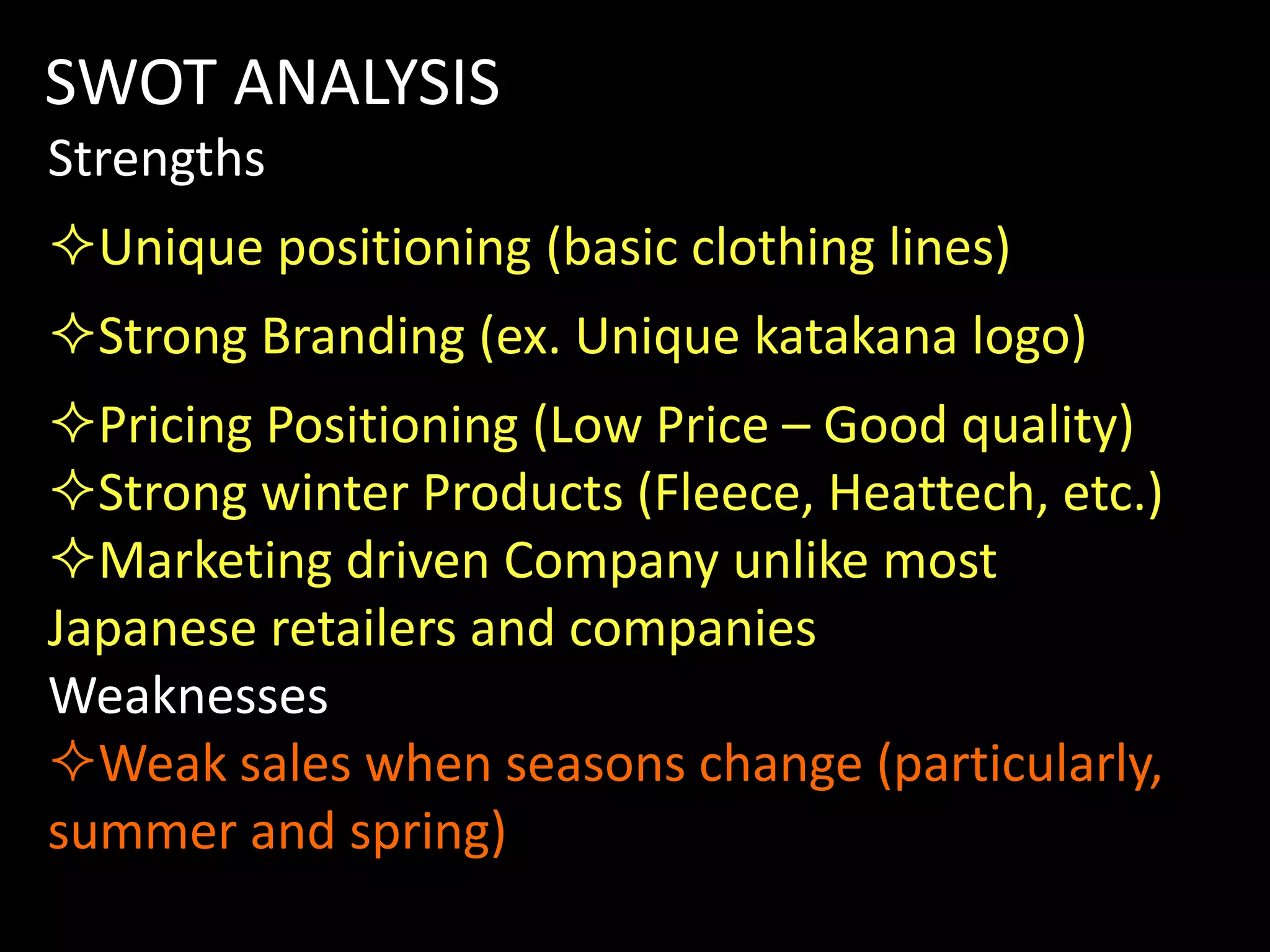 and to hit sales of 2 trillion JPY per year.SWOT ANALYSISStrengthsUnique positioning (basic clothing lines)