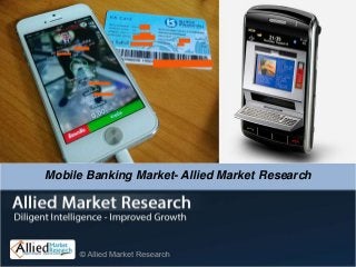 Mobile Banking Market- Allied Market Research
 