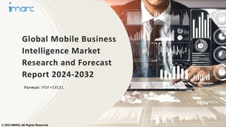 Global Mobile Business
Intelligence Market
Research and Forecast
Report 2024-2032
Format: PDF+EXCEL
© 2023 IMARC All Rights Reserved
 