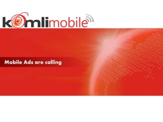Mobile Ads are calling
 