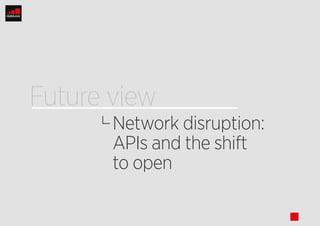 stop
Network disruption:
APIs and the shift
to open
Future view
nextprevious
next
thumbnails
 