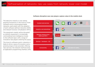  76	| Future view – Network disruption: APIs and the shift to open
Softwarisation of networks: new use cases from network,...