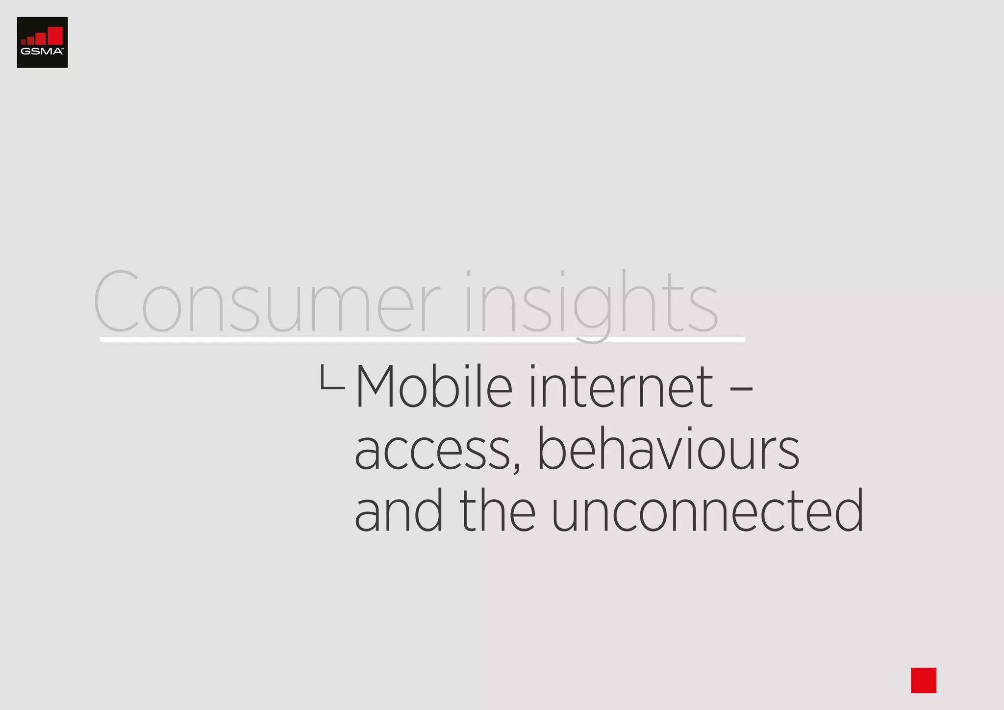 stop
Mobile internet –
access, behaviours
and the unconnected
Consumer insights
nextpreviousthumbnails
next
 