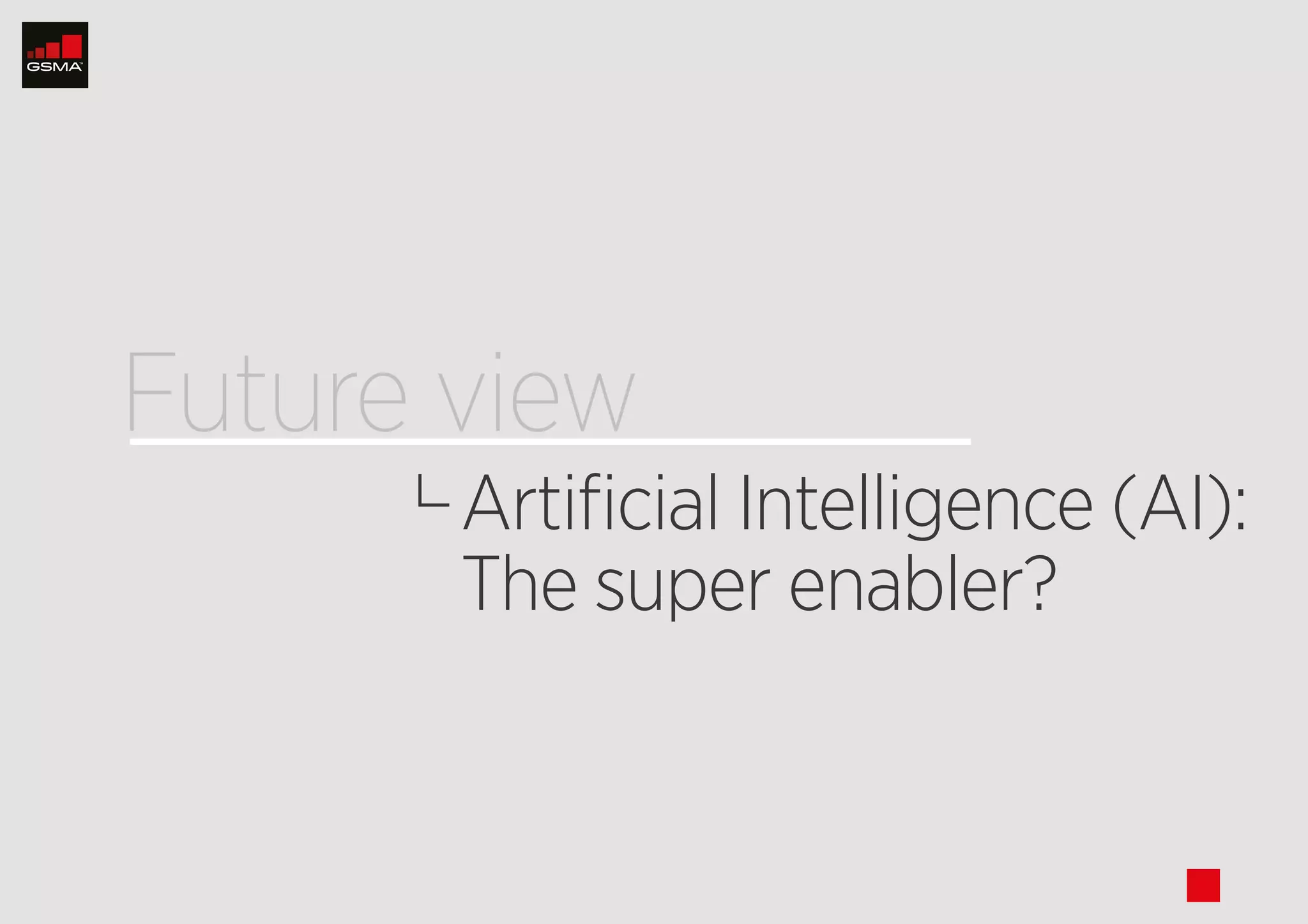 stop
Artificial Intelligence (AI):
The super enabler?
Future view
nextpreviousthumbnails
next
thumbnails
 