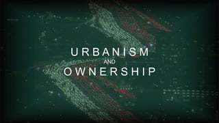 27 Fourth Annual Mobility Study 2019
U R B A N I S M
AND
O W N E R S H I P
 