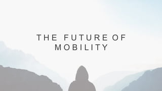 48 Fourth Annual Mobility Study 2019
T H E F U T U R E O F
M O B I L I T Y
 